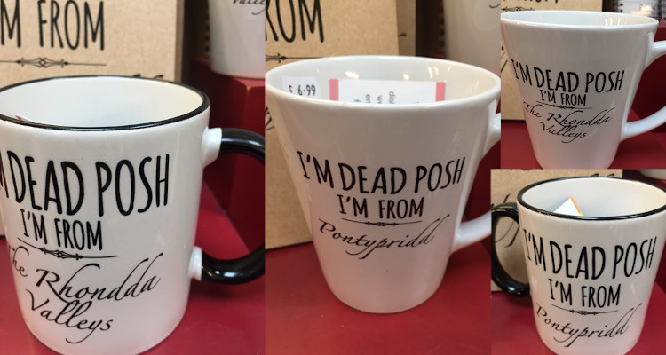 I'm dead posh I'm from Pontypridd mugs